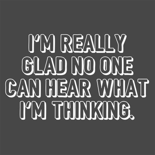 I'm Really Glad No Can Hear What I'm Thinking T-Shirt product image 3