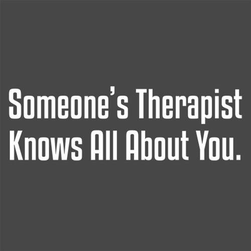 Someone's Therapist Knows All About You T-Shirt product image 2