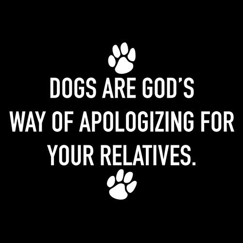 Dogs Are God's Way Of Apologizing For Your Relatives T-Shirt product image 3