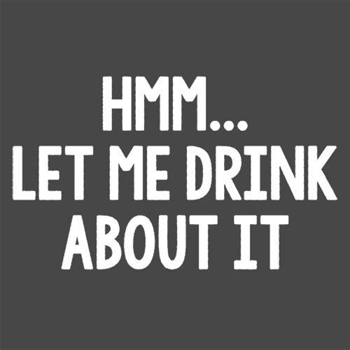 Hmm.. Let Me Drink About It T-Shirt product image 2