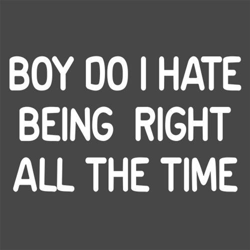 Boy Do I Hate Being Right All The Time T-Shirt product image 3