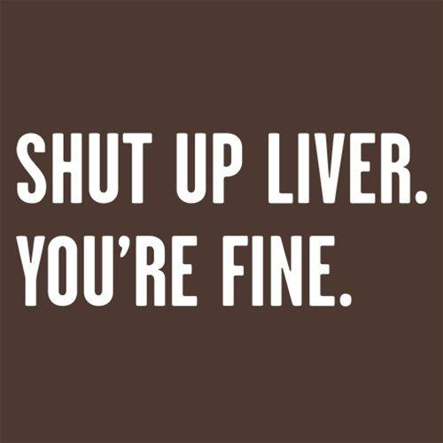 Shut Up Liver. You're Fine. T-Shirt product image 2