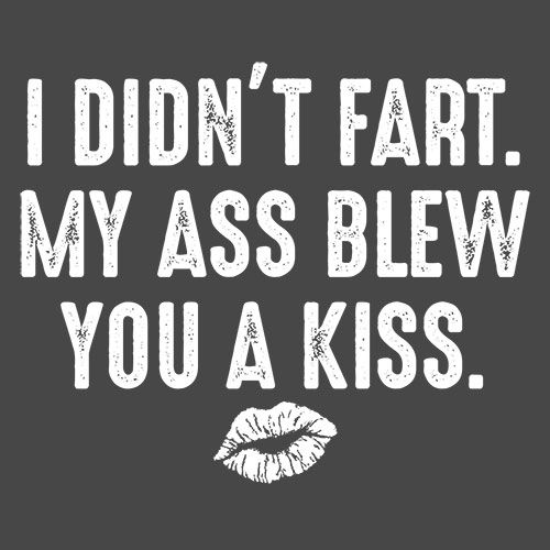 I Didn't Fart. My Ass Blew You A Kiss. T-Shirt product image 2