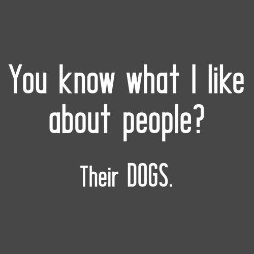 You Know What I Like About People? Their Dogs. T-Shirt product image 3