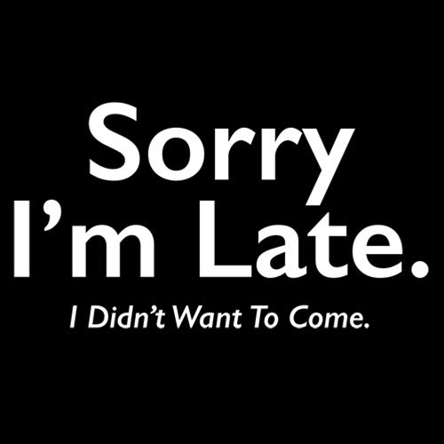 Sorry I'M Late. I Didn'T Want To Come. T-Shirt product image 2